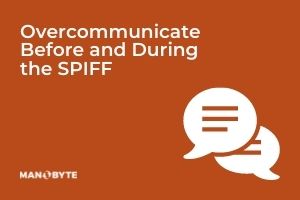 Overcommunicate Before and During the SPIFF