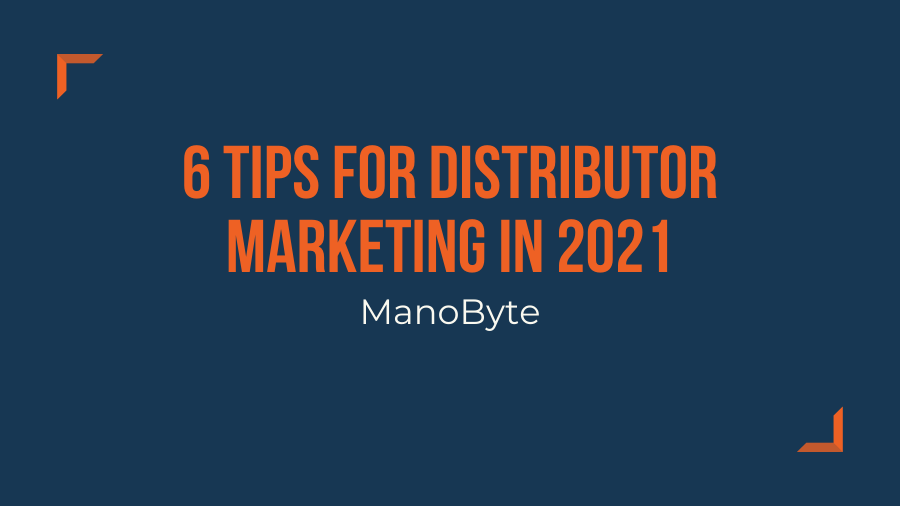 6 Tips for Distributor Marketing in 2021