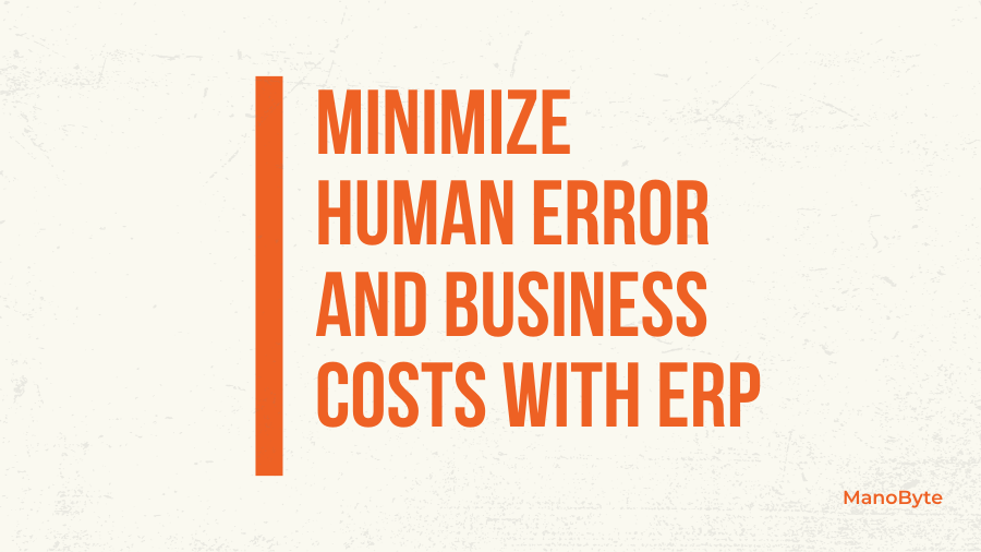 Minimize Human Errors and Business Costs with ERP